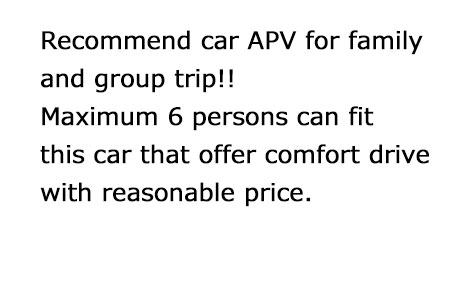 Recommend car APV for family and group trip！！Maximum 6 persons can fit this car offer comfort drive with reasonable price.