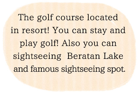The golf course located in resort! so you can stay and play golf! You can sightseeing Beratan Lake and famous sightseeing spot.