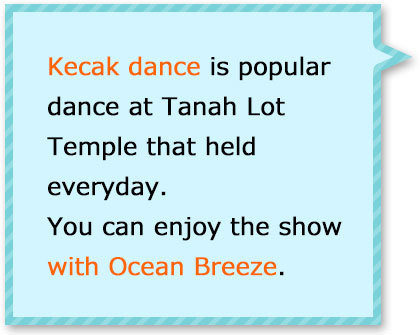 Popular dance show in Bali! Please enjoy the dynamic show wiht ocean breeze