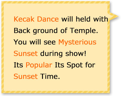 Kecak dance is the most popular dance in Bali. You will see stunning sunset with the dance show