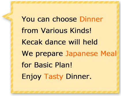 You can choose dinner form various kind! We prepare for Japanese meal for basic plan