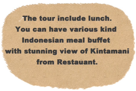 The tour include lunch. Enjoy the Indonesian meal buffet at stunning view restaurant.